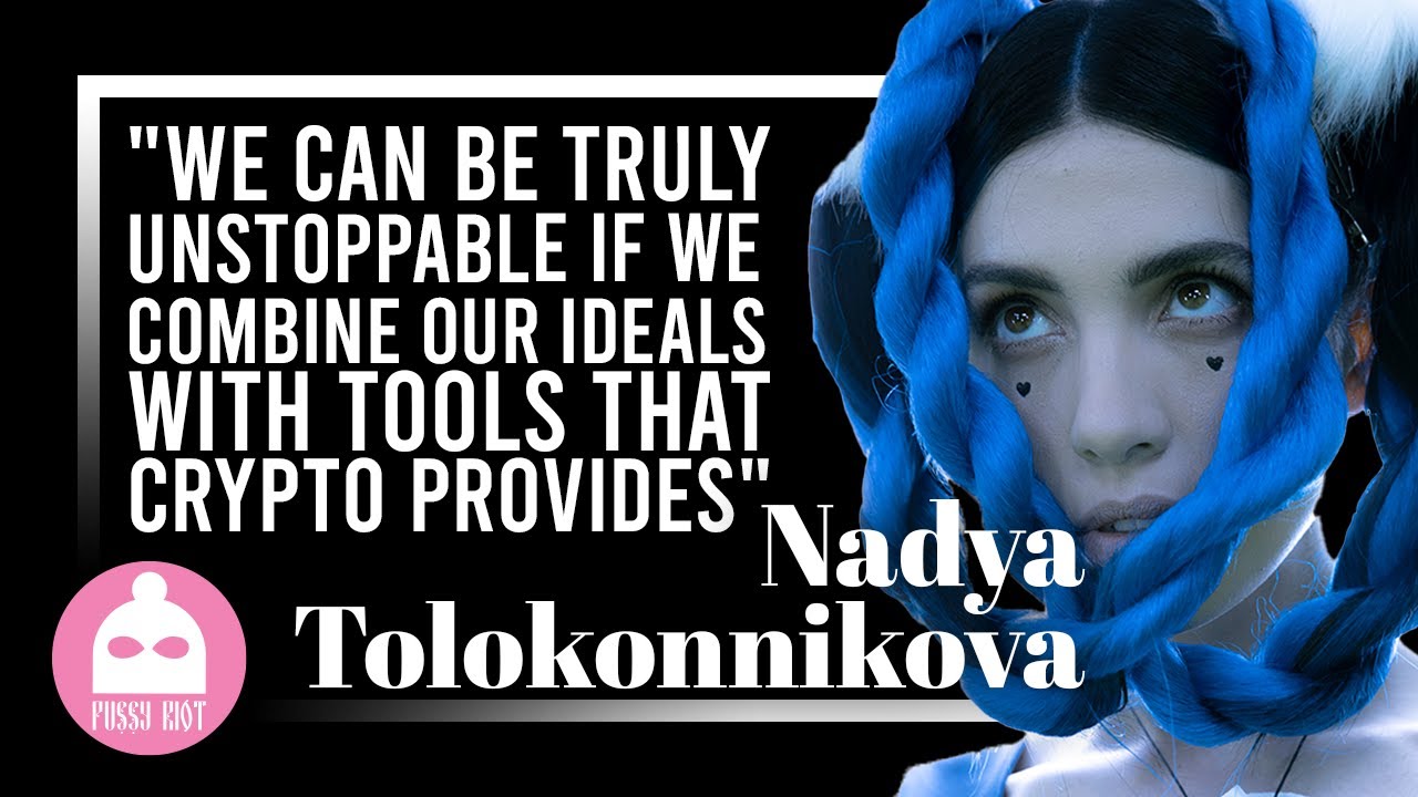 Nadya of Pussy Riot: "We Can Be Truly Unstoppable if We Combine Our Ideals With Tools that Crypto Provides"