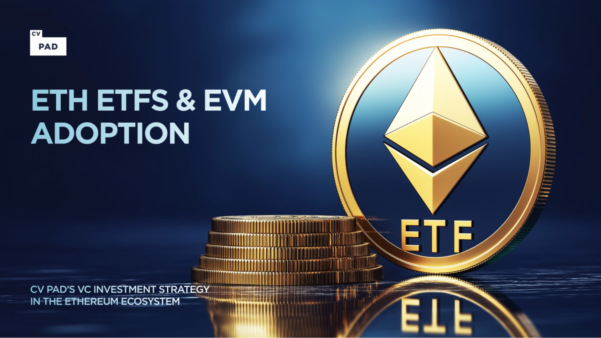 ETH ETFs and EVM Adoption: The CV Pad VC Investment Strategy