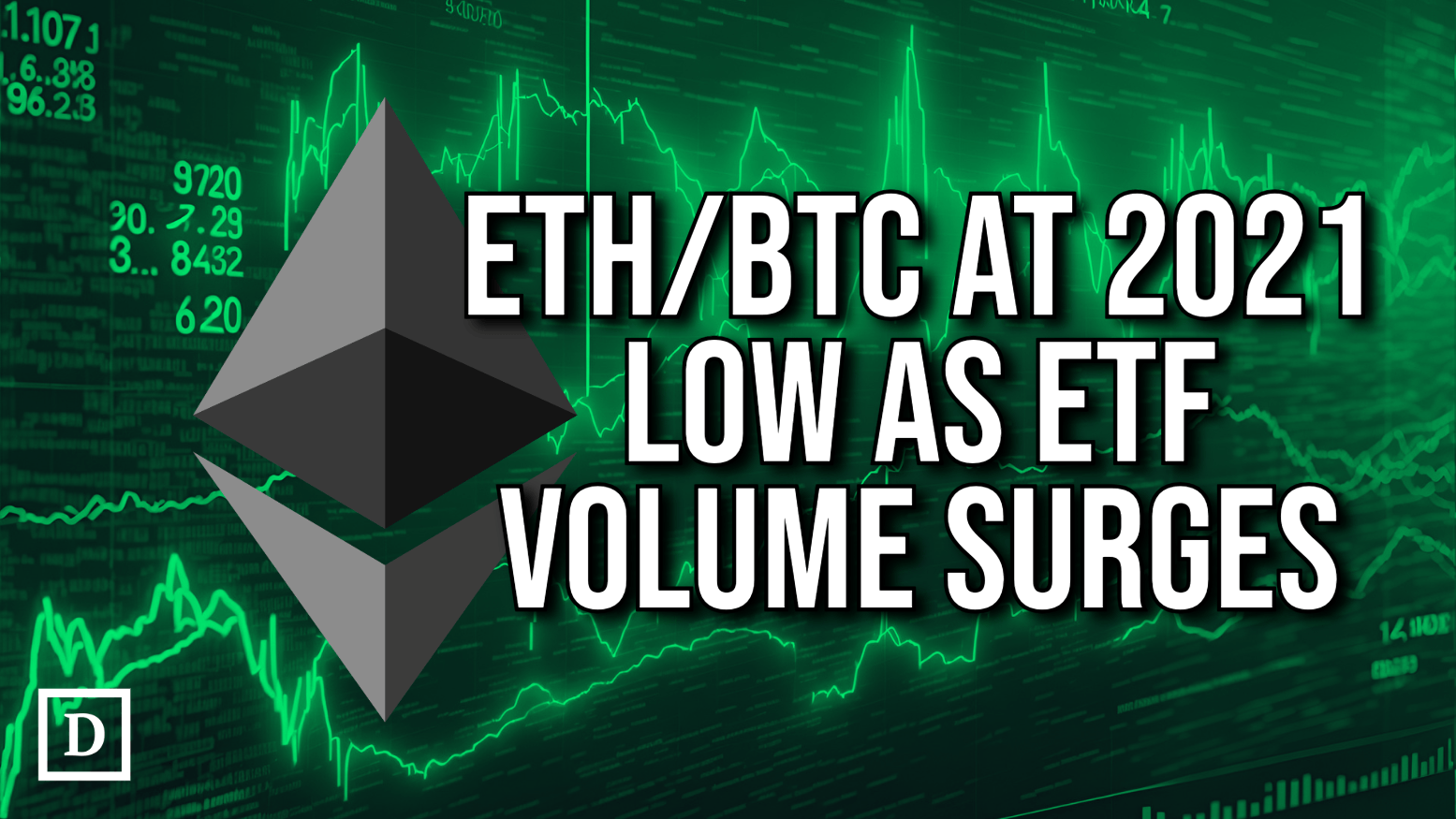 Ethereum ETFs Volume Surges as ETH/BTC Plunges to Lowest Since 2021