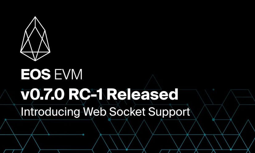 EOS EVM v0.7.0 RC-1 Release: Empowering Real-Time Web3 Development with WebSocket