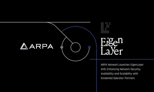 ARPA Network Launches EigenLayer AVS: Enhancing Network Security, Availability and Scalability with Esteemed Operator Partners