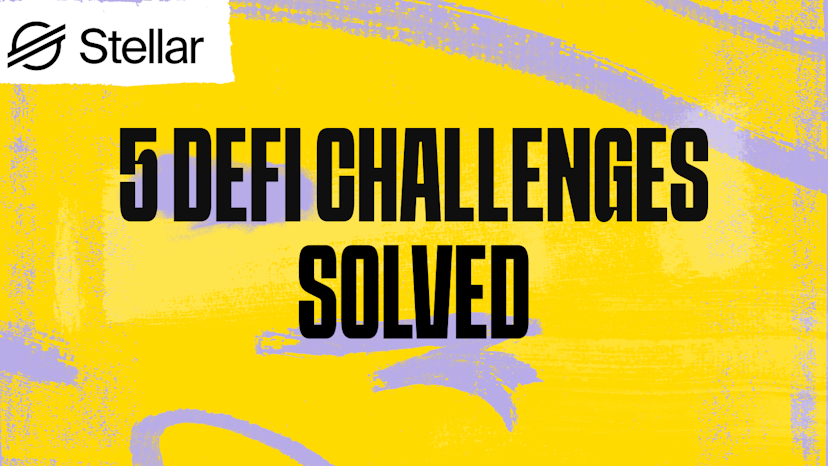 Five Key Challenges with DeFi Solved with the Stellar Smart Contract Platform