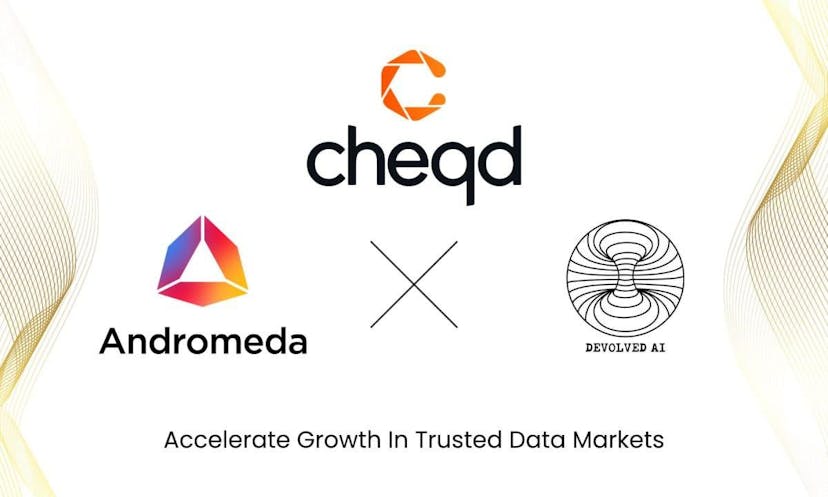cheqd Teams Up With Andromeda &amp; Devolved AI To Accelerate Growth In Trusted Data Markets