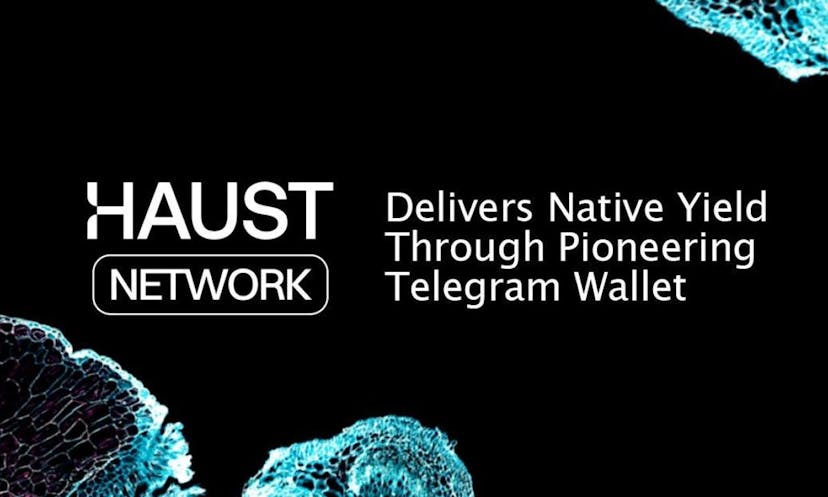 Haust Network Delivers Native Yield Through Pioneering Telegram Wallet