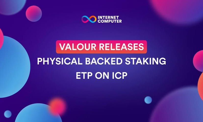 DeFi Technologies' Subsidiary Valour Inc. Announces Launch of Physical Backed Staking ETP for the Internet Computer Protocol (ICP) Token