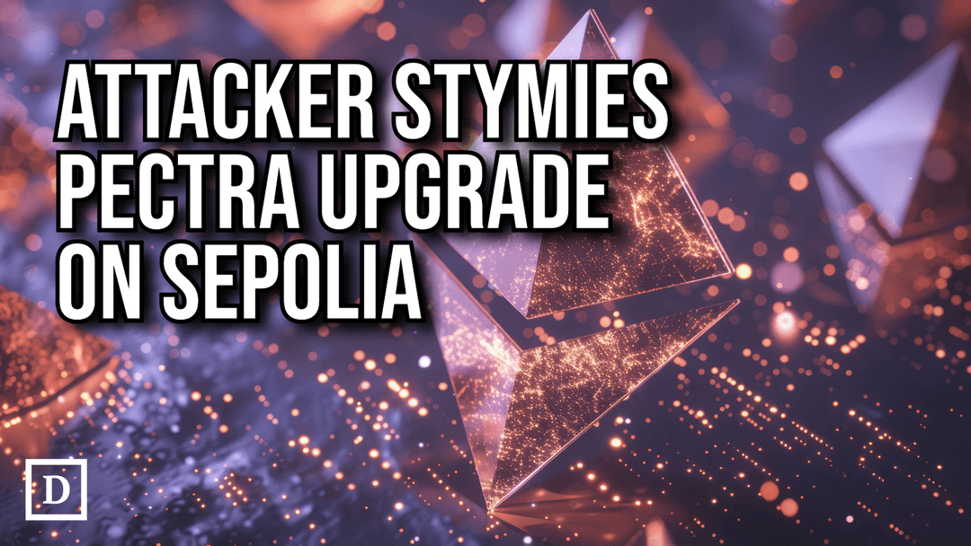 Attacker Stymies Ethereum’s Pectra Upgrade on Sepolia Testnet