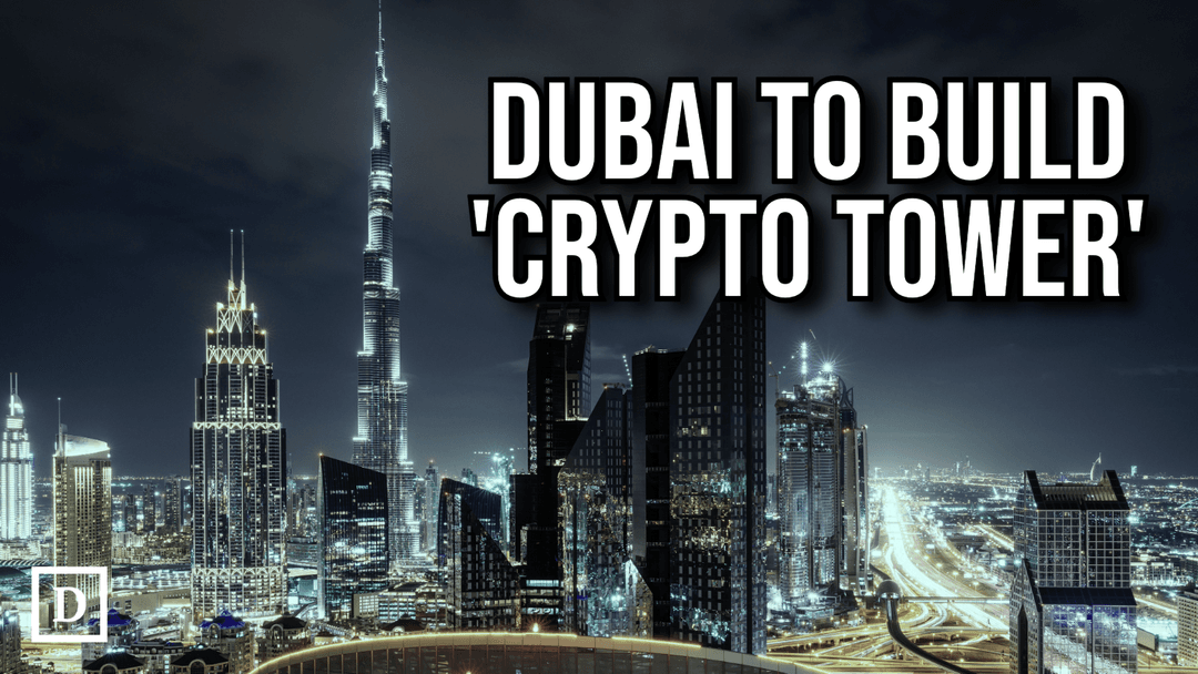 Dubai to Open World’s First ‘Crypto Tower’ by 2027