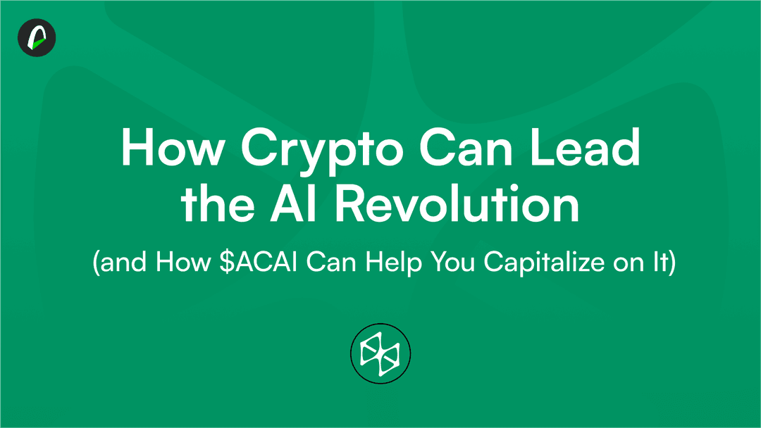 How Crypto Can Lead the AI Revolution (and How $ACAI Can Help Your Capitalize It) 