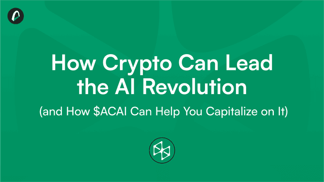 How Crypto Can Lead the AI Revolution (and How $ACAI Can Help Your Capitalize It) 