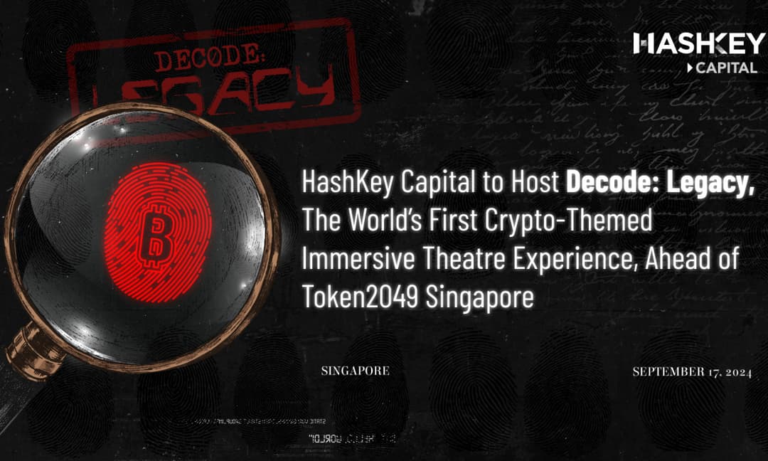 HashKey Capital to Host Decode: Legacy, The World’s First Crypto-Themed Immersive Theatre Experience, Ahead of Token2049 Singapore