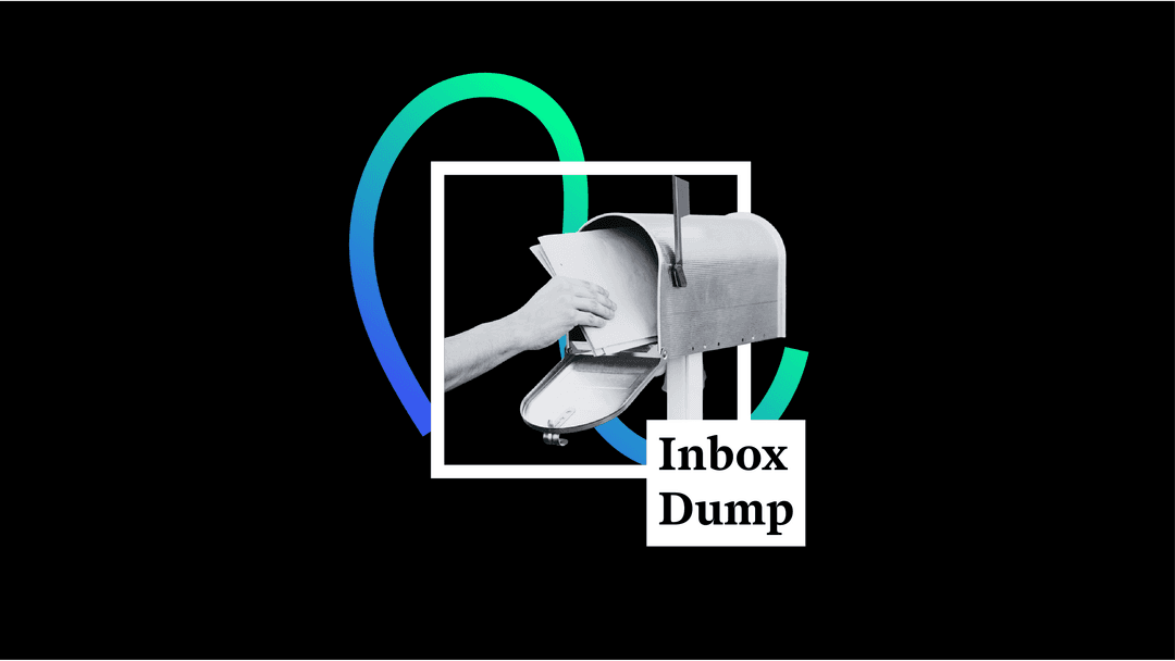 📬 Inbox Dump #99