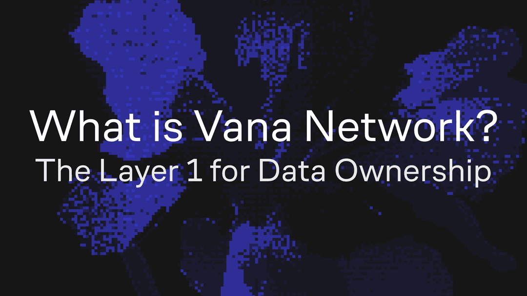 What is Vana Network: The Layer 1 for Data Ownership