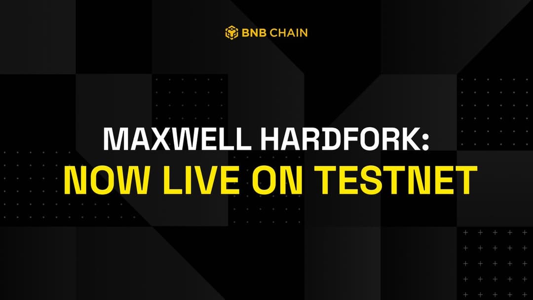 BNB Chain Activates Maxwell HardFork Testnet With 0.75s Block Time, $13.31B DEX Volume, Full Upgrade June 30