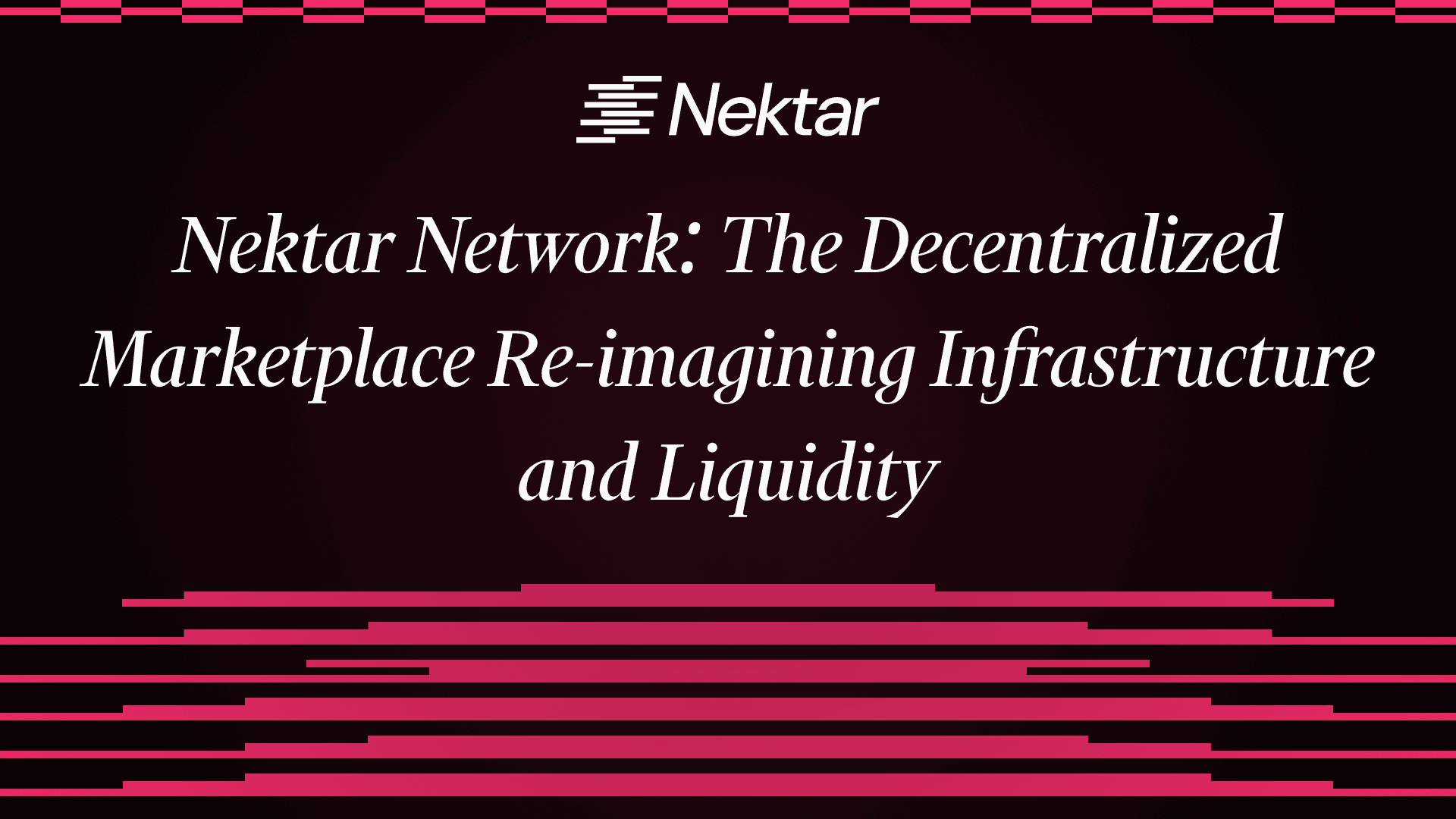 Nektar Network: The Decentralized Marketplace Re-imagining Infrastructure and Liquidity