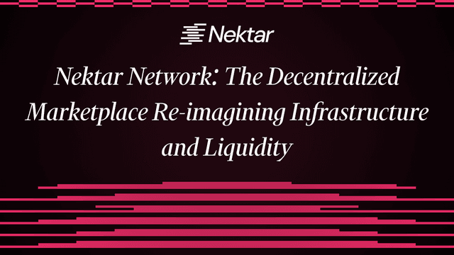 Nektar Network: The Decentralized Marketplace Re-imagining Infrastructure and Liquidity