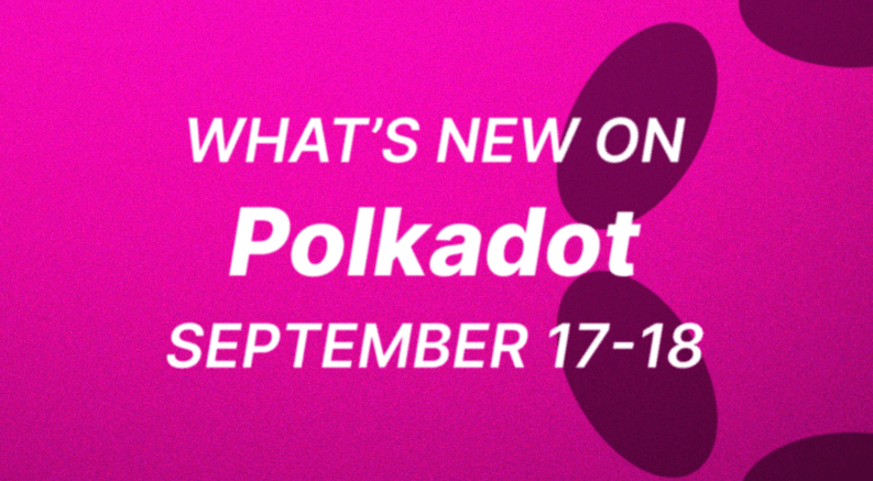 What’s Happening on Polkadot - Sep 17 & 18