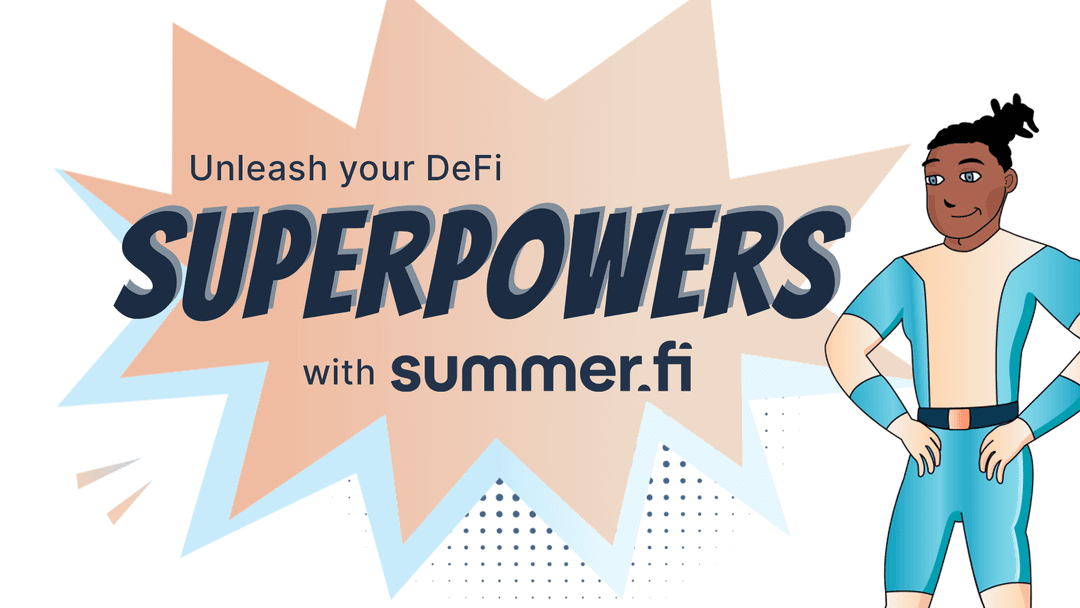 Prepare for the Next Bull Market with Summer.fi Superpowers [Sponsored]