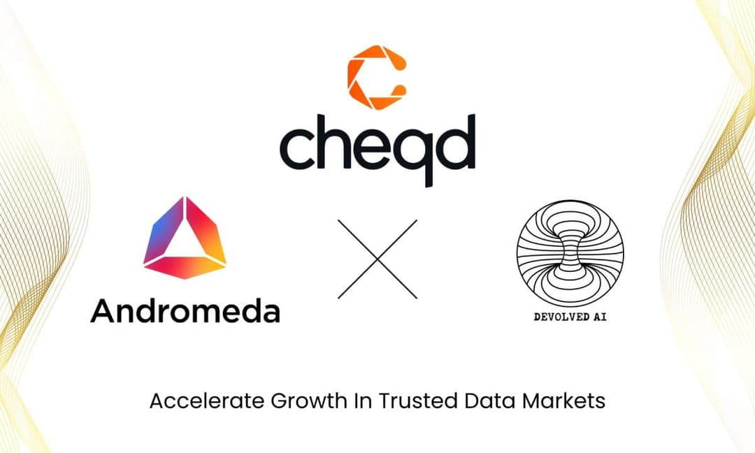 cheqd Teams Up With Andromeda &amp; Devolved AI To Accelerate Growth In Trusted Data Markets