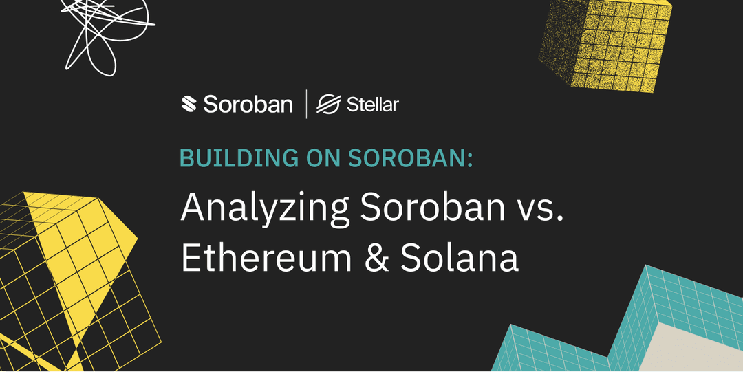 Building on Soroban: Analyzing Soroban vs. Ethereum & Solana [Sponsored]