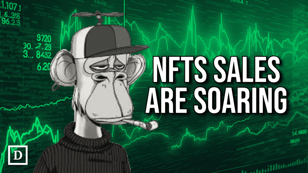 NFT Sales Soar to Highest in Nine Months as Crypto Bull Run Heats Up