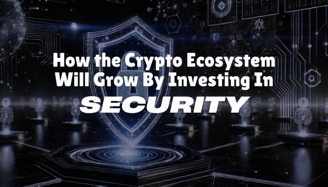 Security is How the Crypto Ecosystem Will Grow (and Thrive) in 2025