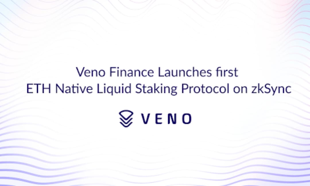 Veno Finance Launches First ETH Native Liquid Staking Protocol on zkSync