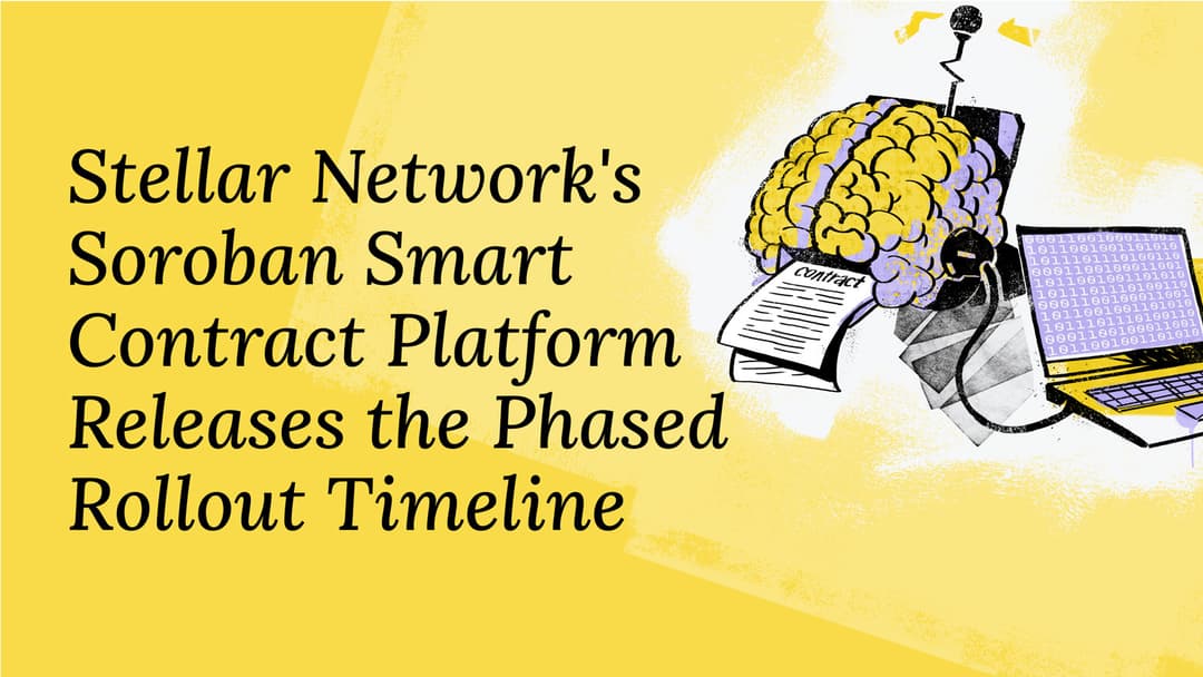 Stellar Network's Soroban Smart Contract Platform Releases the Phased Rollout Timeline