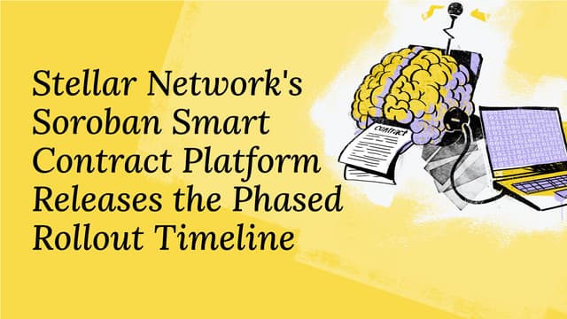 Stellar Network's Soroban Smart Contract Platform Releases the Phased Rollout Timeline