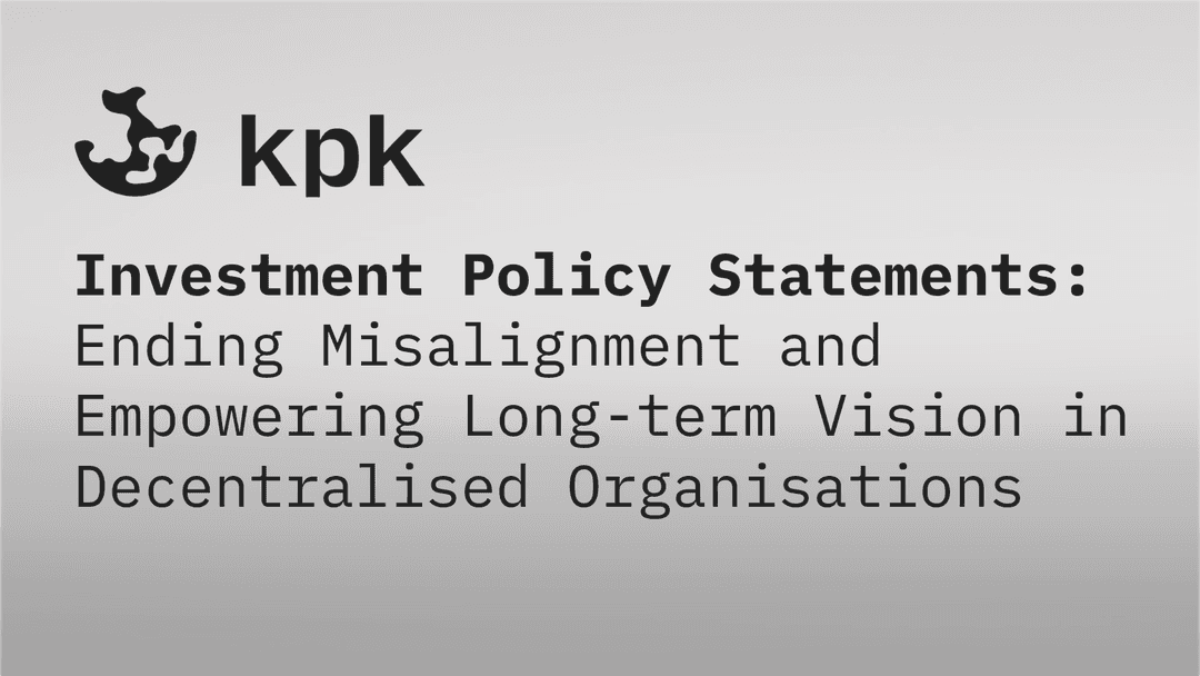 Investment Policy Statements: Ending Misalignment and Empowering Long-term Vision in Decentralised Organisations
