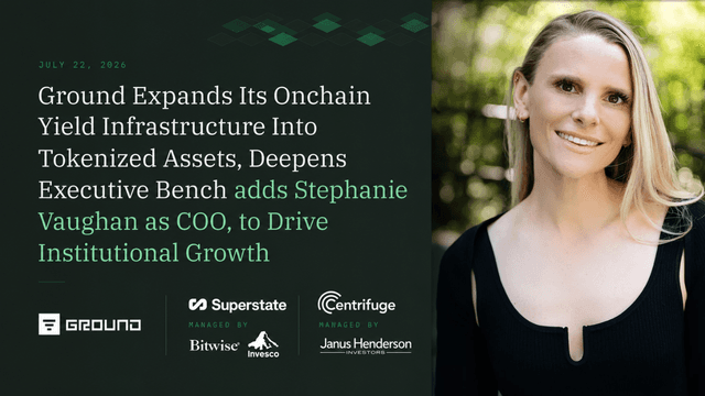 Ground Expands Its Onchain Yield Infrastructure Into Tokenized Assets, Deepens Executive Bench adds Stephanie Vaughan as COO, to Drive Institutional Growth
