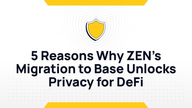 5 Reasons Why ZEN's Migration to Base Unlocks Privacy for DeFi