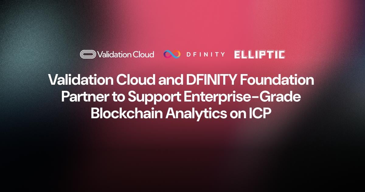 Validation Cloud and DFINITY Foundation Partner to Support Enterprise-Grade Blockchain Analytics on ICP