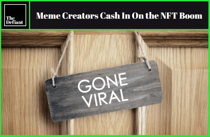 Meme-Makers Are Finally Cashing in On Internet Fame With NFTs