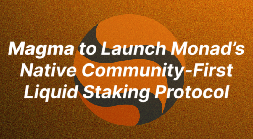 Magma Launches Monad’s Flagship Liquid Staking Protocol