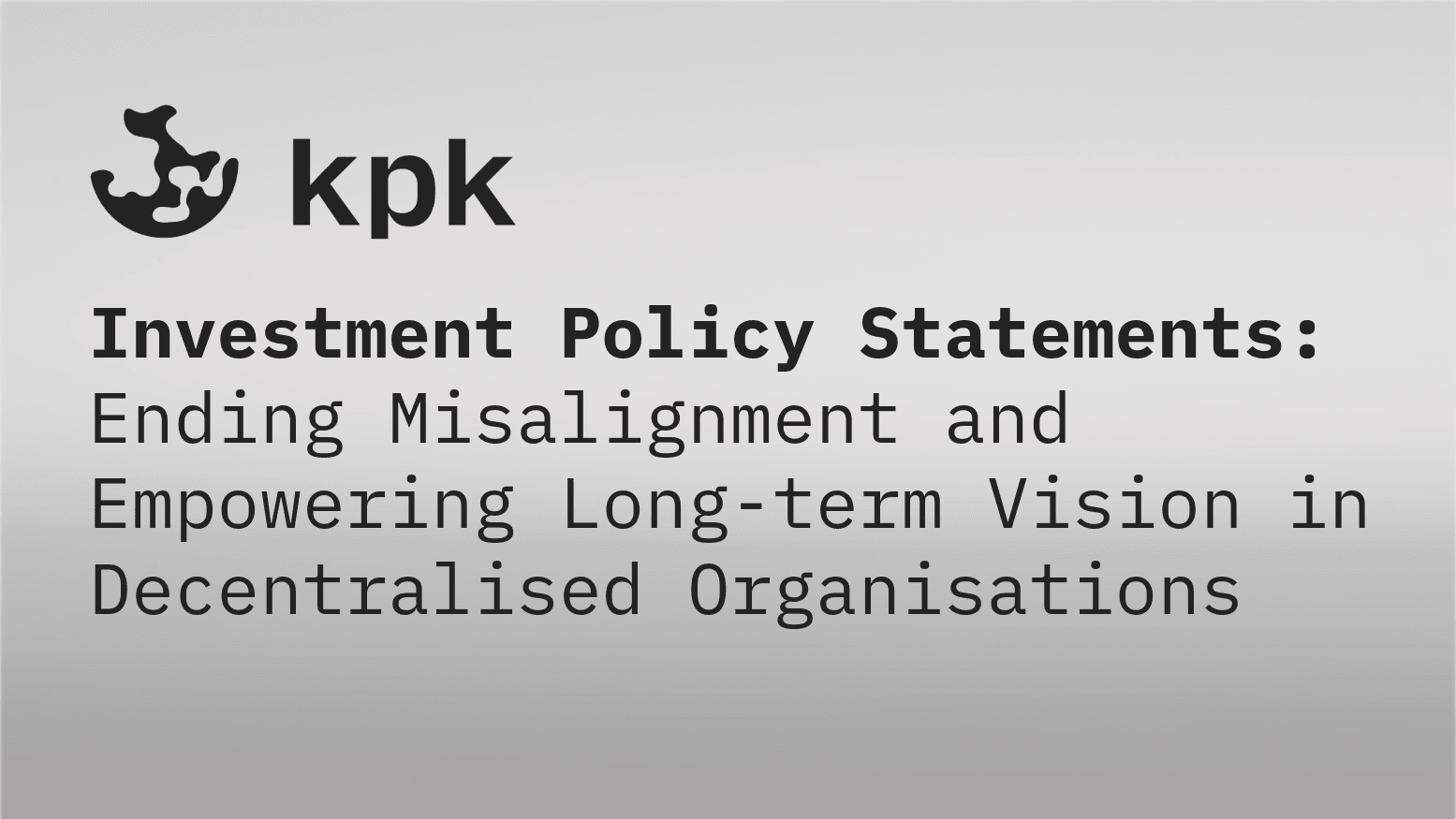 Investment Policy Statements: Ending Misalignment and Empowering Long-term Vision in Decentralised Organisations