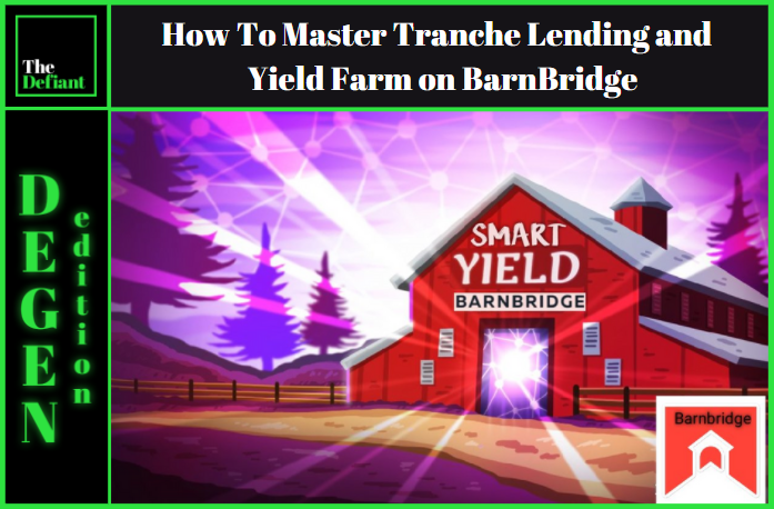 Defiant Degens: How to Master Tranche Lending and Farm Yield on BarnBridge