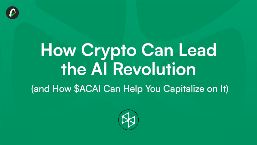 How Crypto Can Lead the AI Revolution (and How $ACAI Can Help Your Capitalize It) 