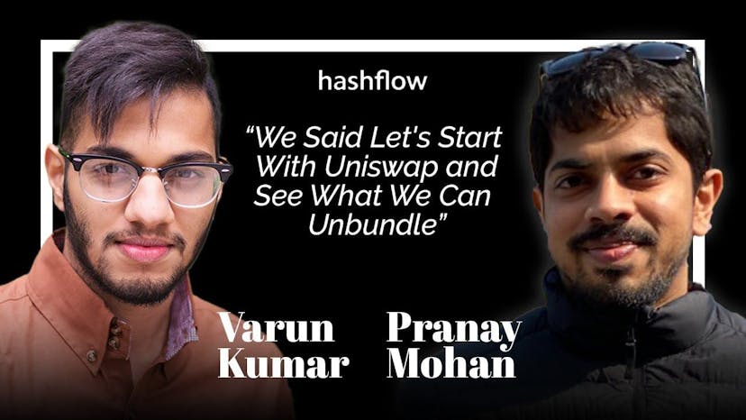"We Said Let's Start With Uniswap and See What We Can Unbundle:" Pranay Mohan of Hashflow