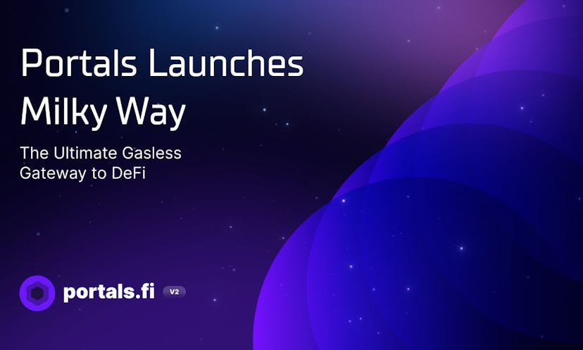 Portals Launches Milky Way: The Ultimate Gasless Gateway to DeFi