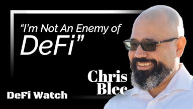 "I'm Not an Enemy of DeFi; I Want People to Know About Anything That Goes Against DeFi as a Tool for Financial Liberty:" Chris Blec