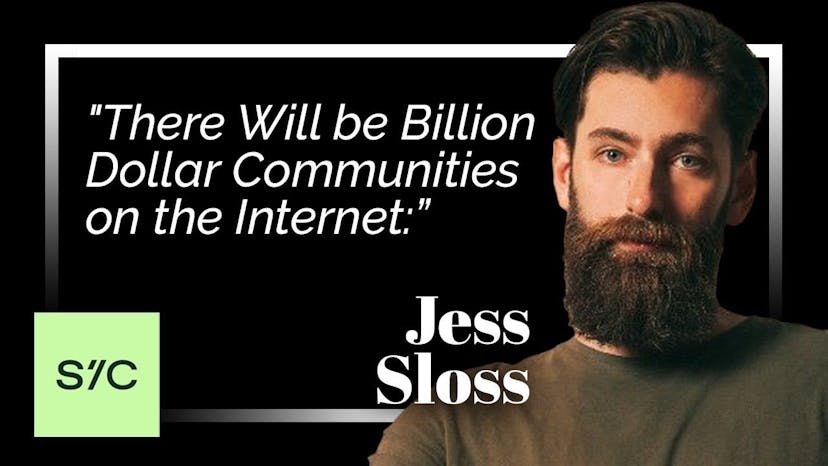 "There Will be Billion-Dollar Communities on the Internet:” Jess Sloss