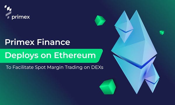 Primex Finance Deploys on Ethereum to Facilitate Spot Margin Trading on DEXs
