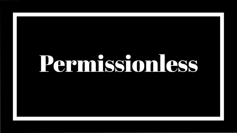 What Does "Permissionless" Mean and Why Does it Matter?