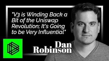 "V3 is Winding Back a Bit of the Uniswap Revolution; It's Going to be Very Influential:" Dan Robinson