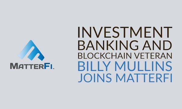 Investment Banking and Blockchain Veteran Billy Mullins Joins MatterFi: A New Era in Crypto Security and Efficiency