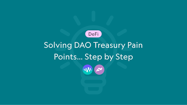 Solving DAO Treasury Pain Points… Step by Step [Sponsored]