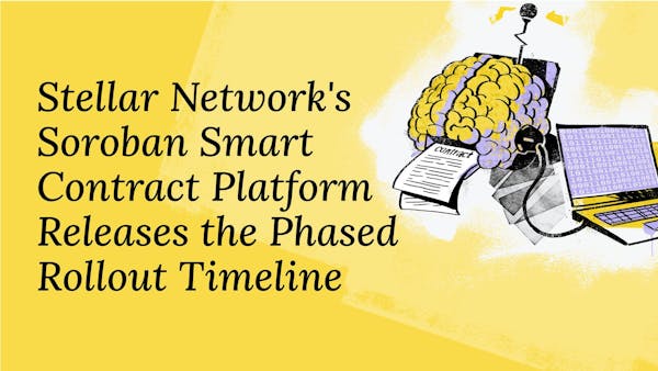Stellar Network's Soroban Smart Contract Platform Releases the Phased Rollout Timeline