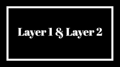 What’s Layer 1 vs Layer 2?