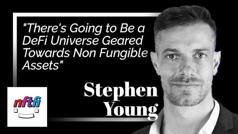 "There's Going to Be a DeFi Universe Geared Towards Non-Fungible Assets:" NFTfi's Stephen Young