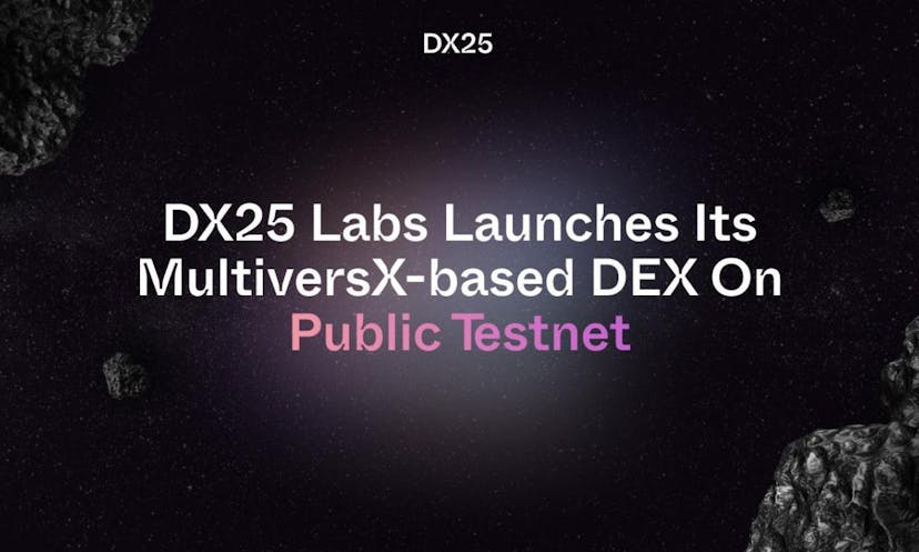 DX25 Labs Launches Its MultiversX-based DEX On Public Testnet